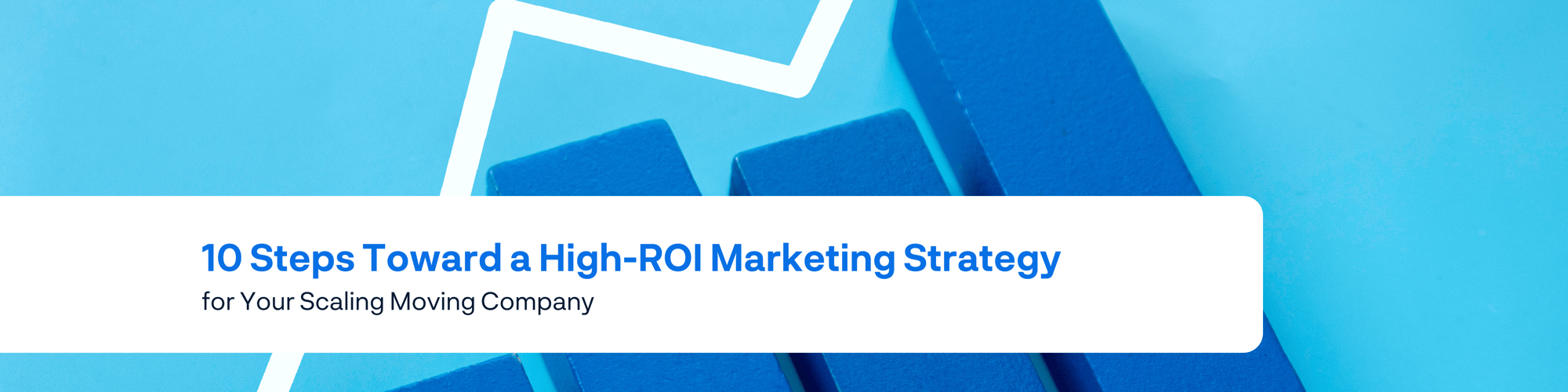 10 Steps Towards a High-ROI Marketing Strategy